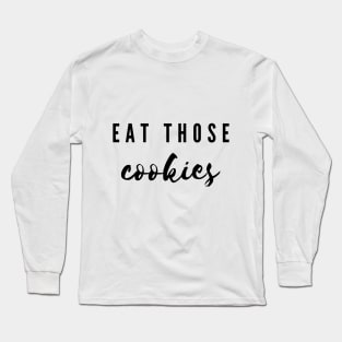 Eat those cookies - Baker for Christmas Long Sleeve T-Shirt